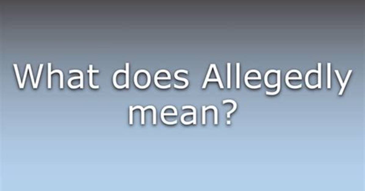 At Does Allegedly Mean?