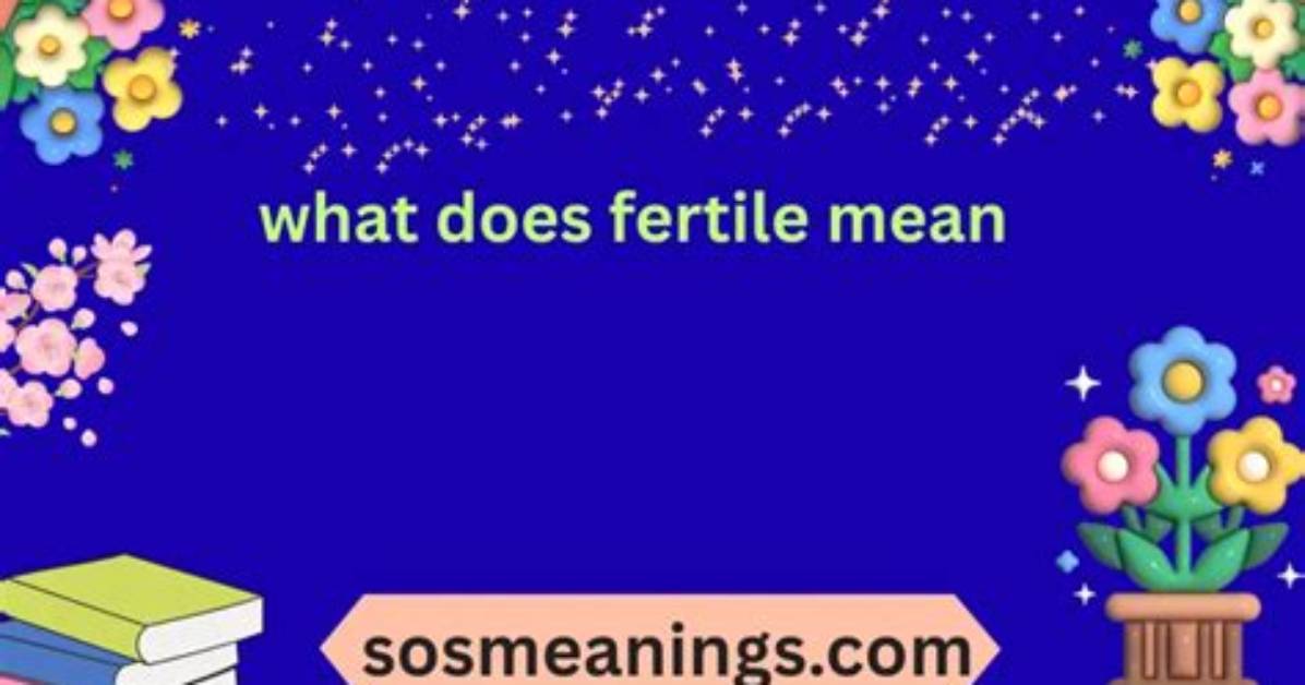 At Does Fertile Mean?