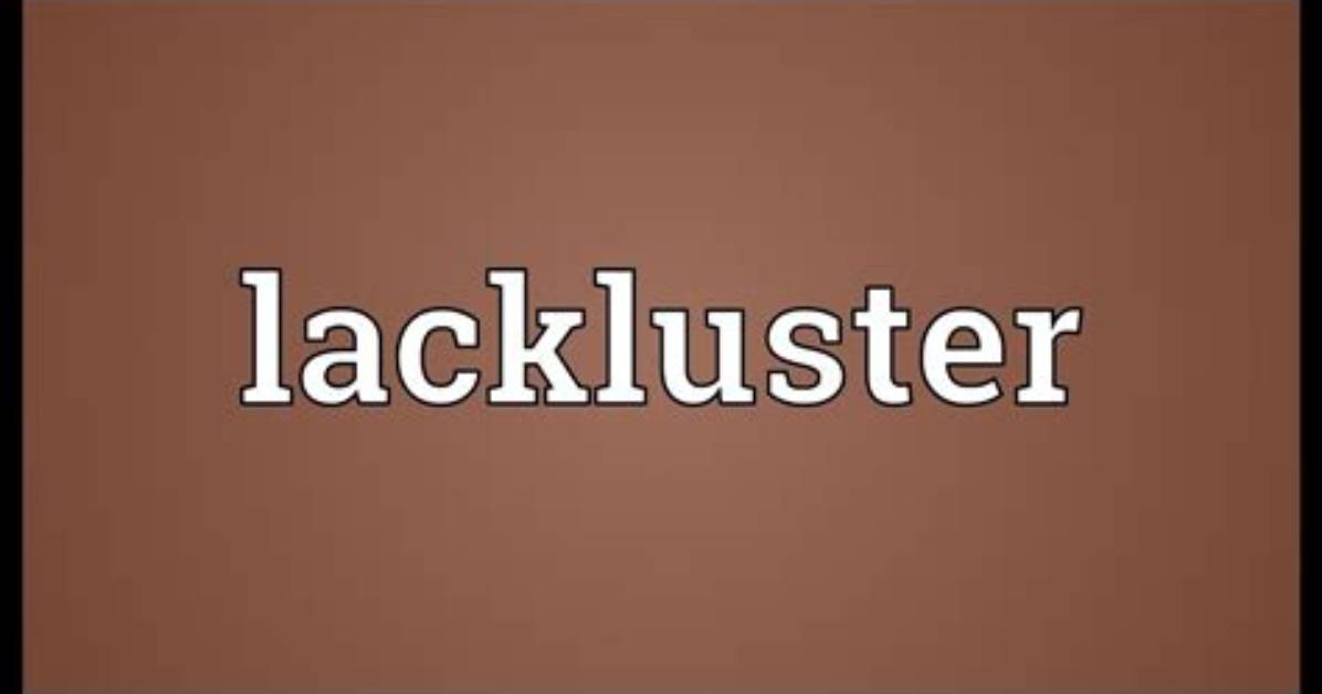 At Does Lackluster Mean?