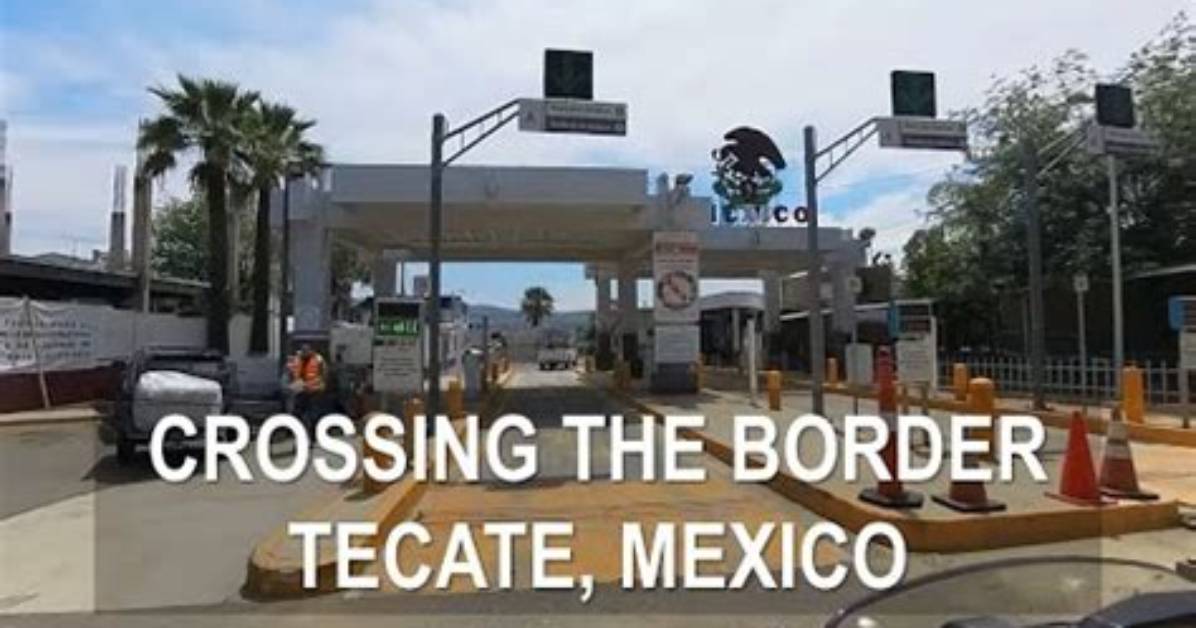 At What Time Does the Tecate Border Close?