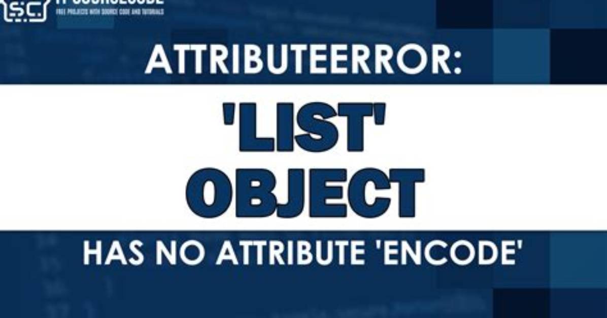 Attributeerror: 'List' Object Has No Attribute 'Encode'