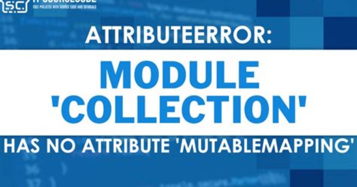 Attributeerror: Module 'Collections' Has No Attribute 'Mutablemapping'
