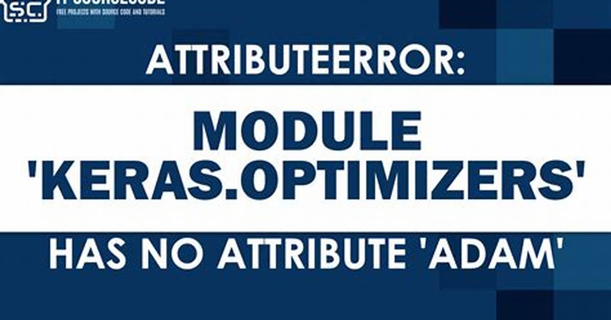 Attributeerror: Module 'Keras. Optimizers' Has No Attribute 'Adam'