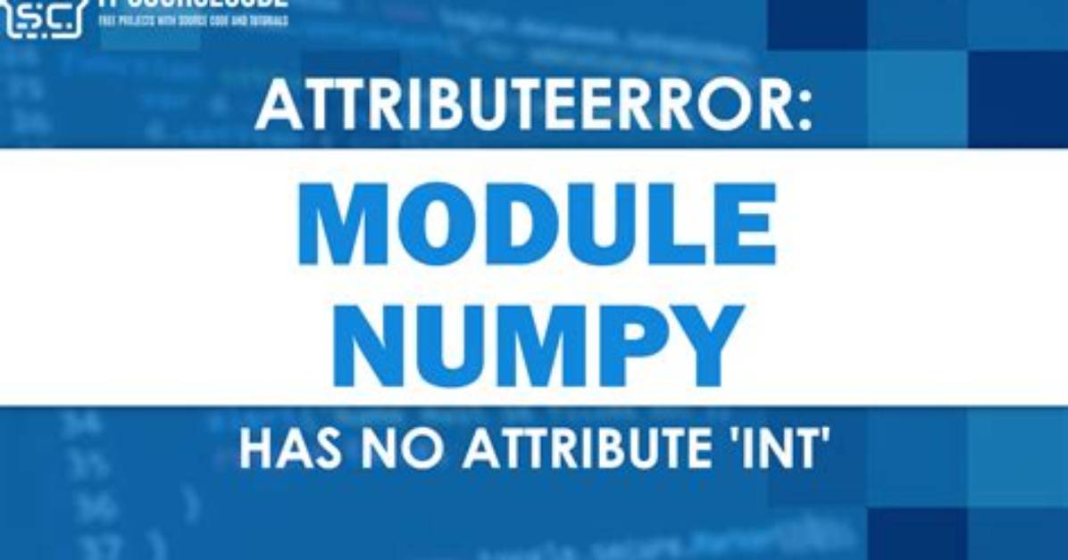 Attributeerror: Module 'Numpy' Has No Attribute 'Int'