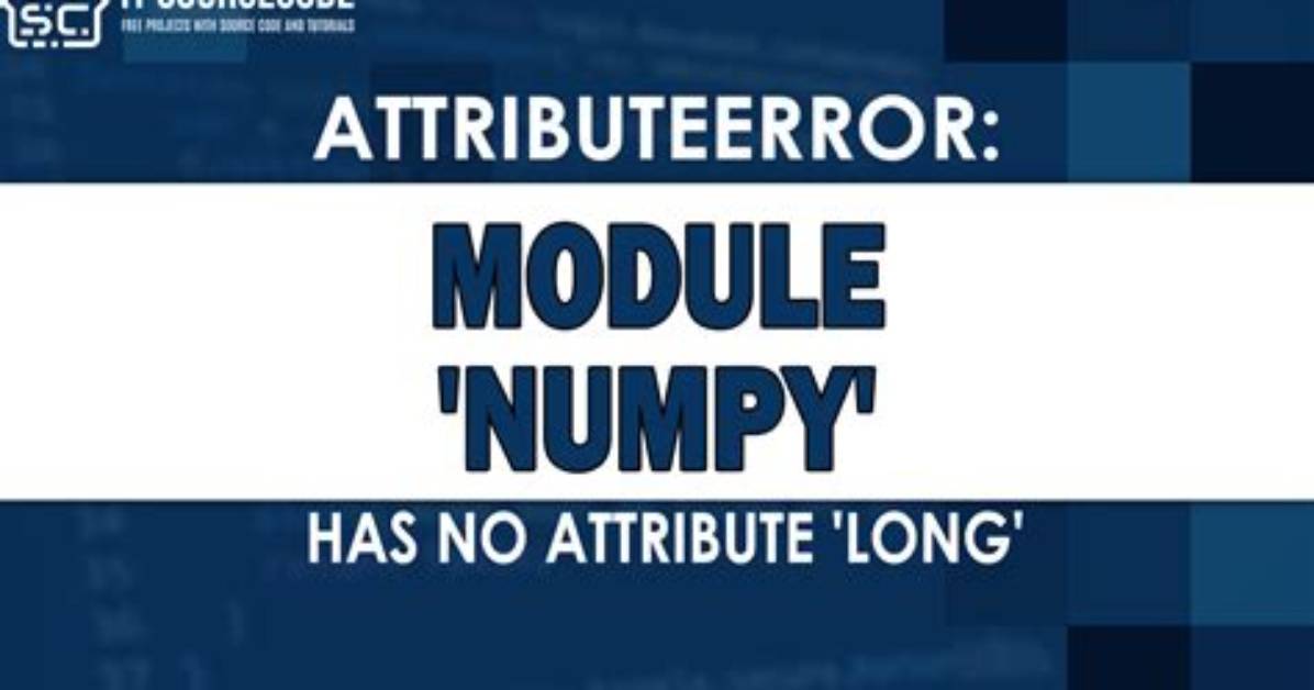 Attributeerror: Module 'Numpy' Has No Attribute 'Long'