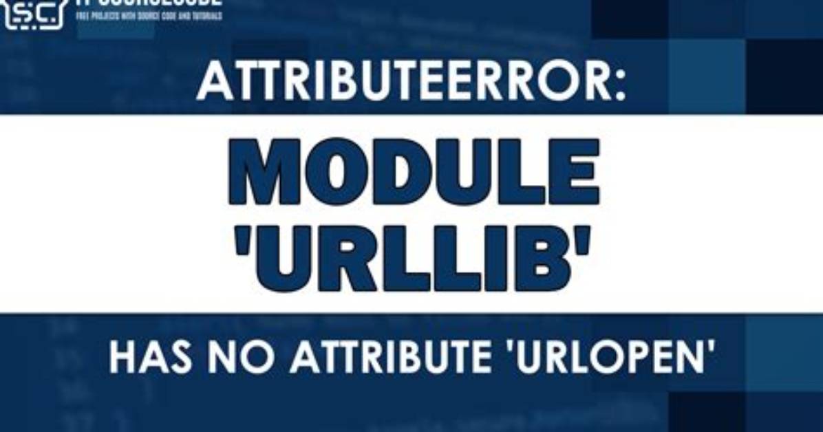 Attributeerror: 'Module' Object Has No Attribute 'Urlopen'