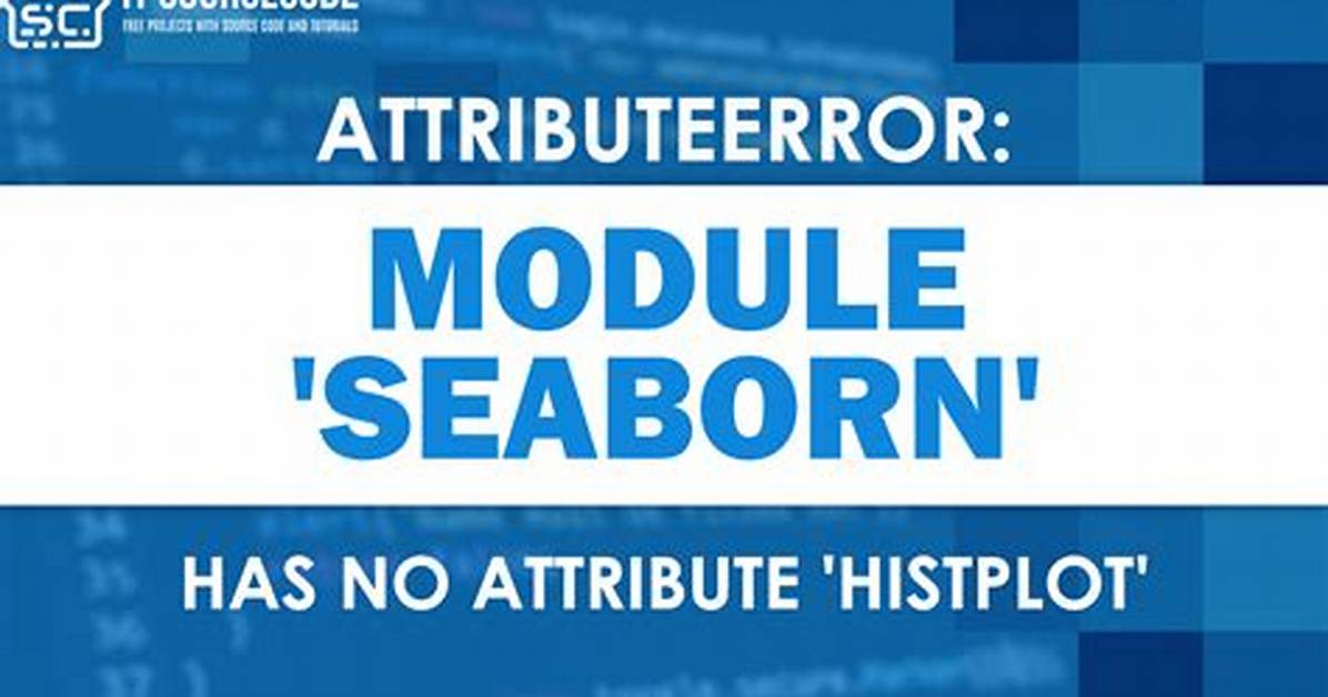 Attributeerror: Module 'Seaborn' Has No Attribute 'Histplot'