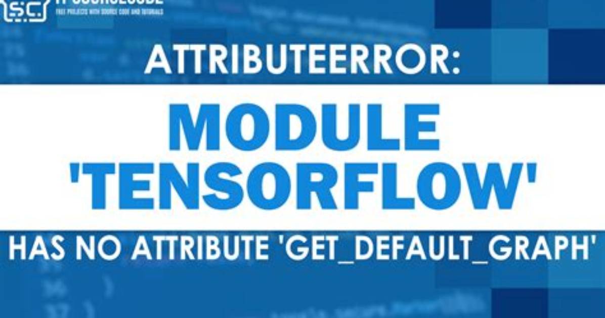 Attributeerror: Module 'Tensorflow' Has No Attribute 'Get_Variable'
