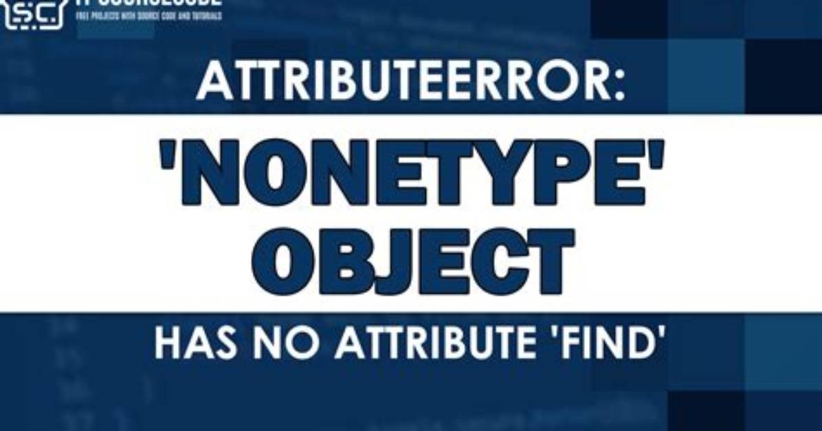 Attributeerror: 'Nonetype' Object Has No Attribute 'Find'