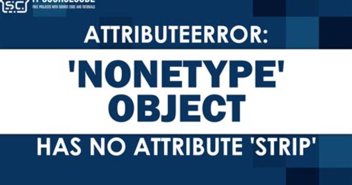 Attributeerror: 'Nonetype' Object Has No Attribute 'Strip'