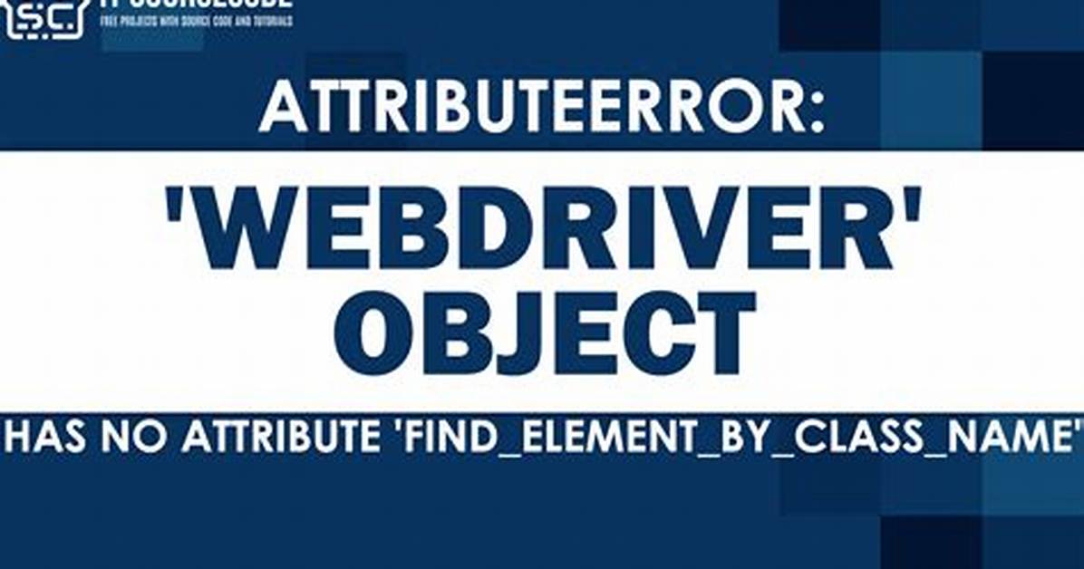 Attributeerror: 'Webdriver' Object Has No Attribute 'Find_Element_By_Xpath'