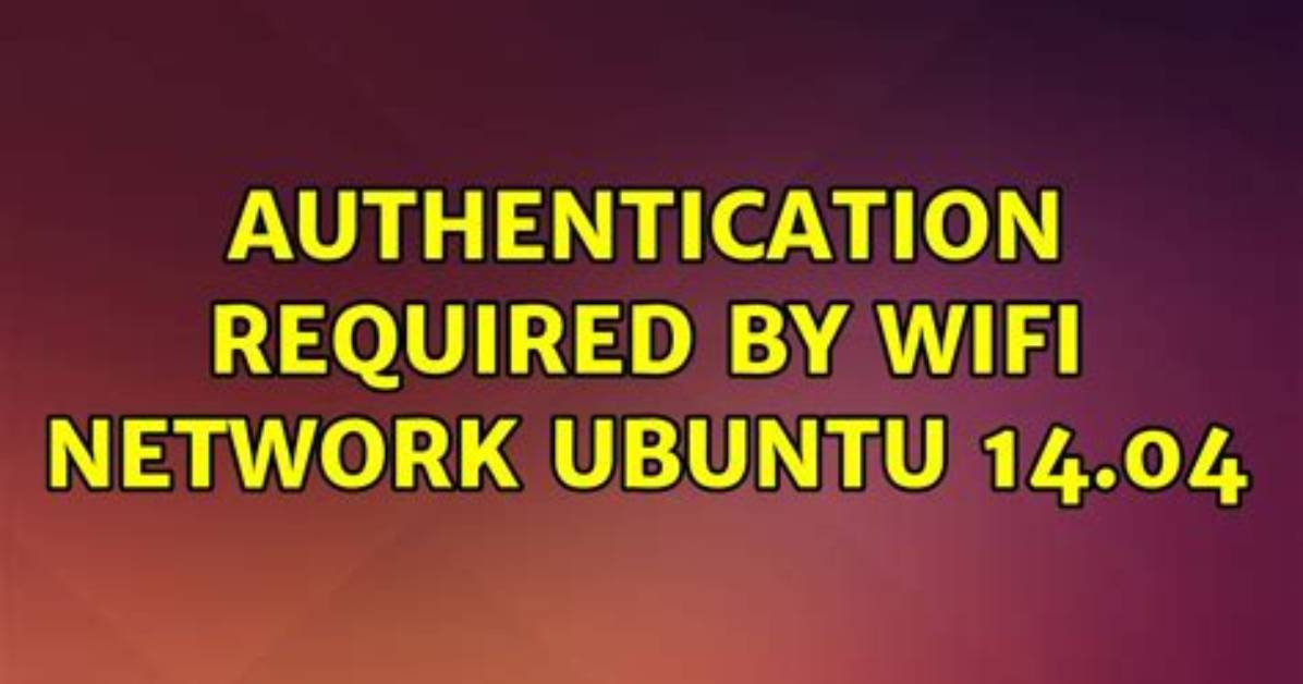 Authentication Required by Wifi Network Ubuntu 14.04 [Closed]