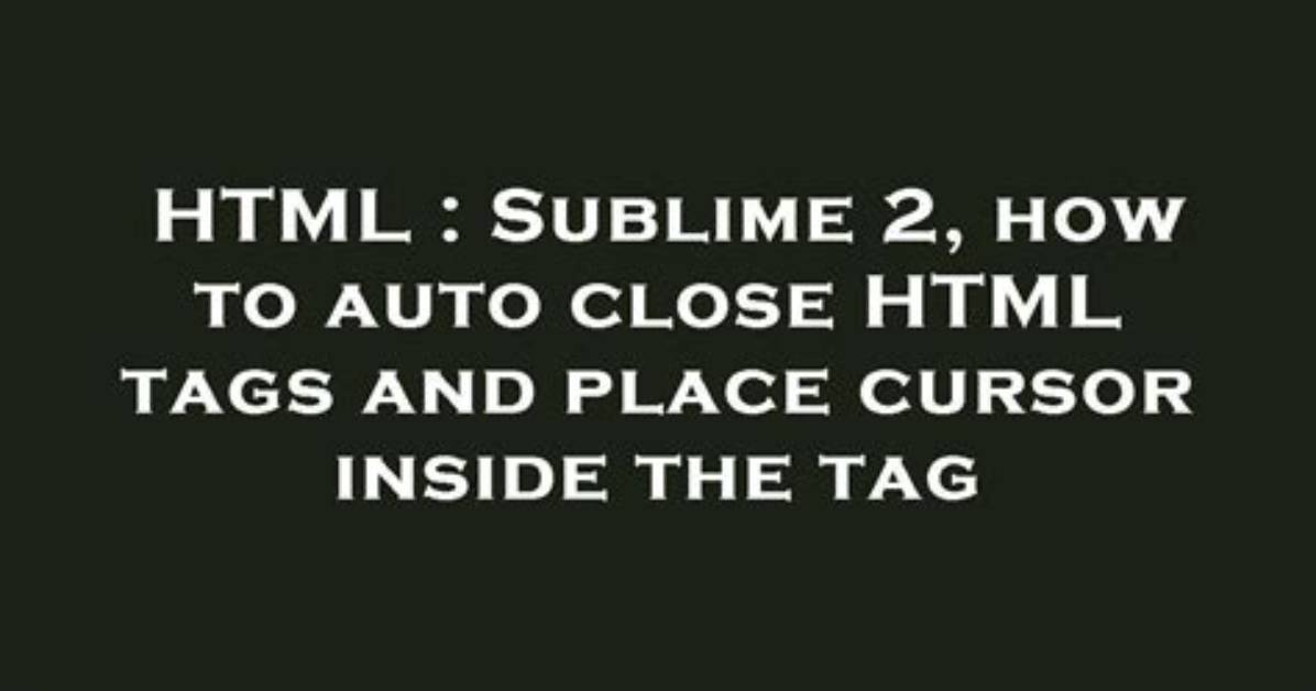 Auto-Close Html Tags in Sublime Text