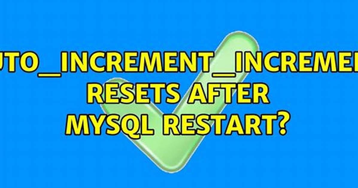 Auto_Increment_Increment Resets After Mysql Restart? [Closed]