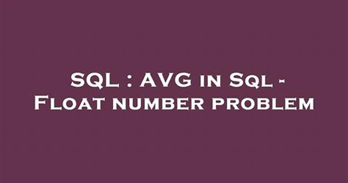 Avg in Sql - Float Number Problem