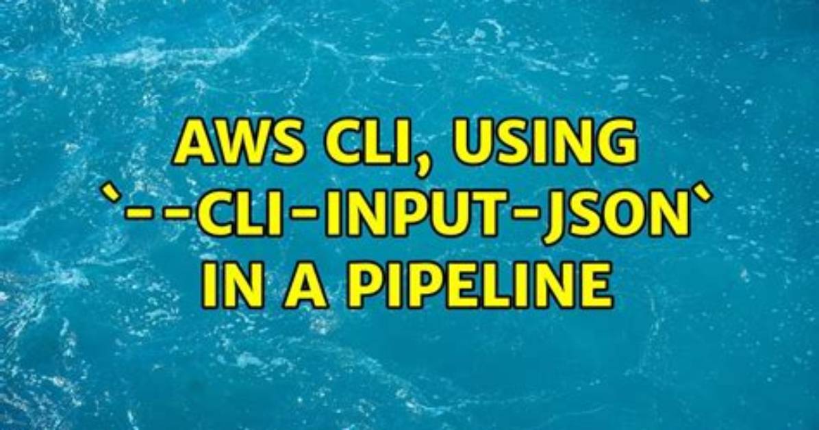 Aws Cli, Using `--Cli-Input-Json` in a Pipeline