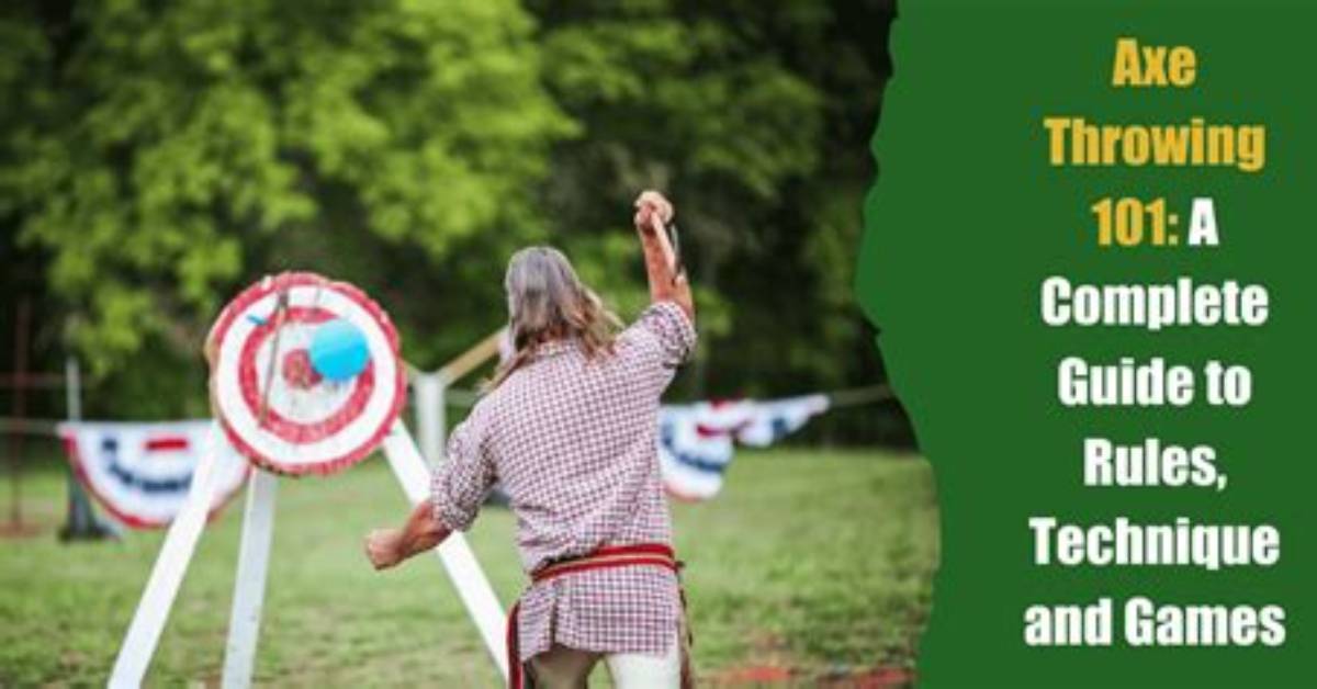 Axe Throwing 101: a Complete Guide to Rules, Technique and Games