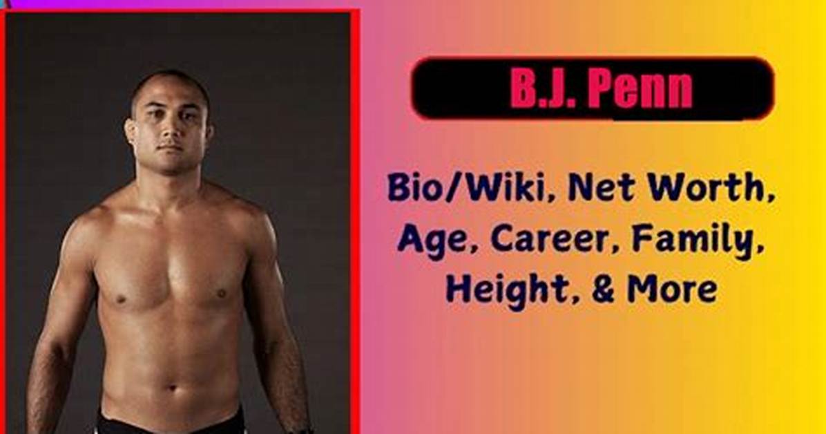 B. J. Penn Age, Net Worth: Bio-Wiki, Kids, Wife, Weight