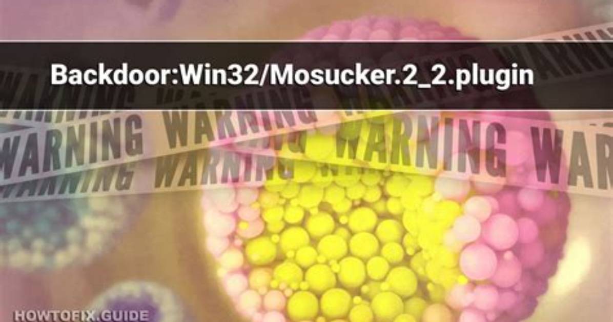 Backdoor: Win32/Mosucker.2_2. Plugin — Virus Removal Guide