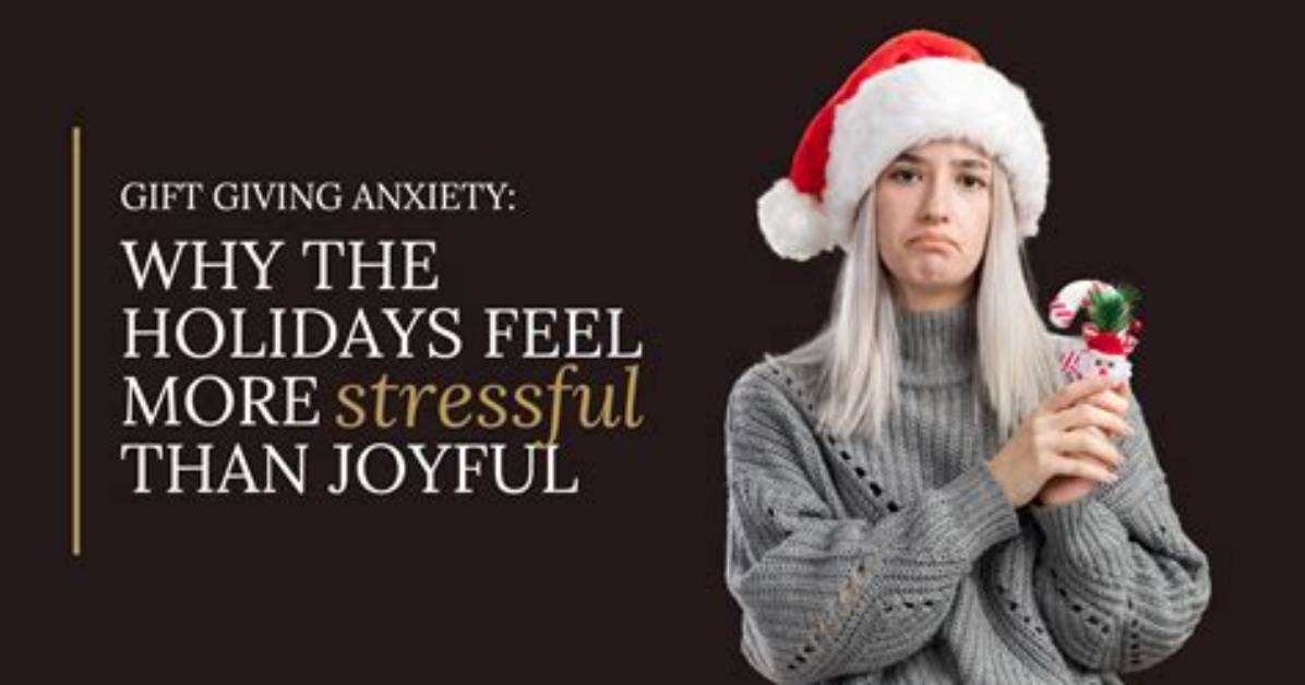 Bad Gift Giving Anxiety & Why You Have It