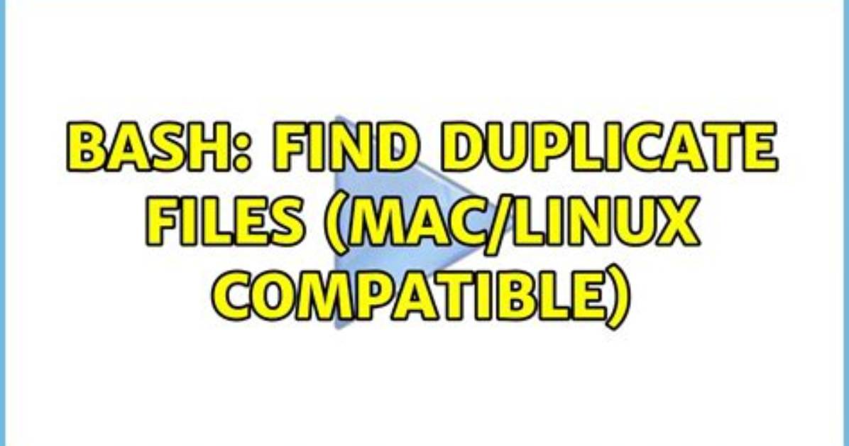 Bash: Find Duplicate Files (Mac/Linux Compatible)