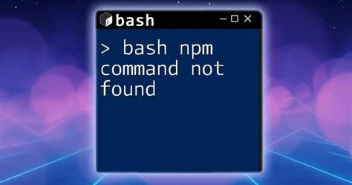 Bash: Npm: Command Not Found?