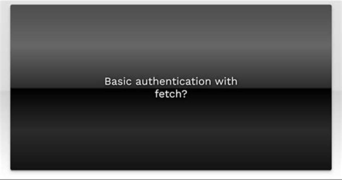 Basic Authentication with Fetch?
