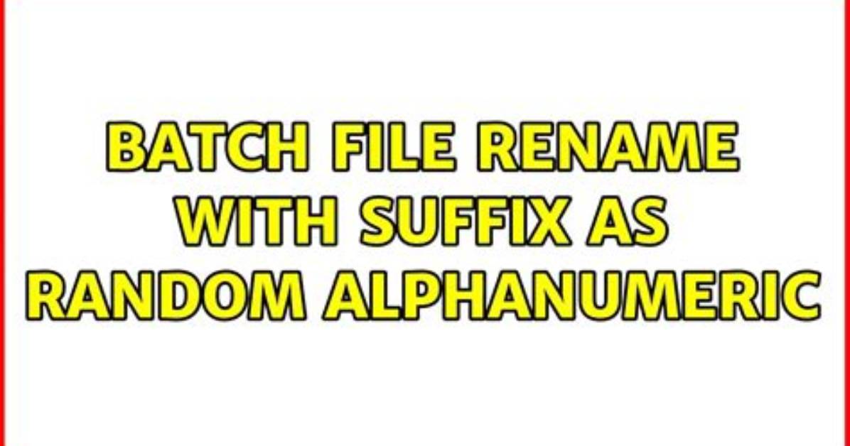 Batch File Rename with Random Alphanumeric