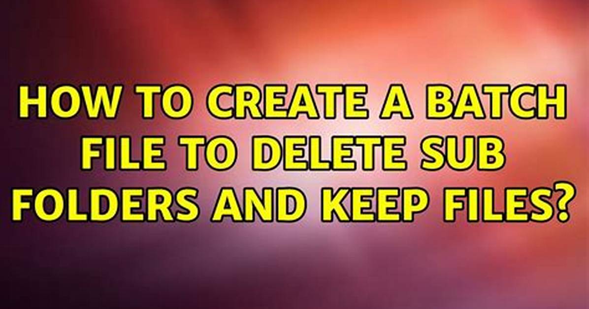 Batch File to Delete Sub Folder If Exist and Else Batch File Should Create New Folders?