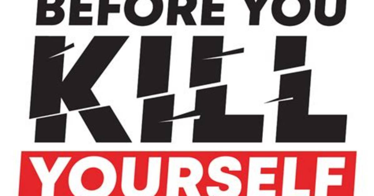 Before You Kill Yourself