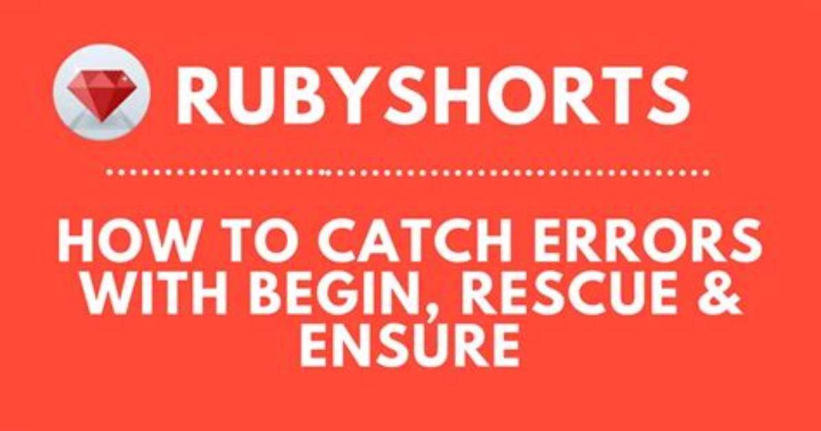 Begin, Rescue and Ensure in Ruby?