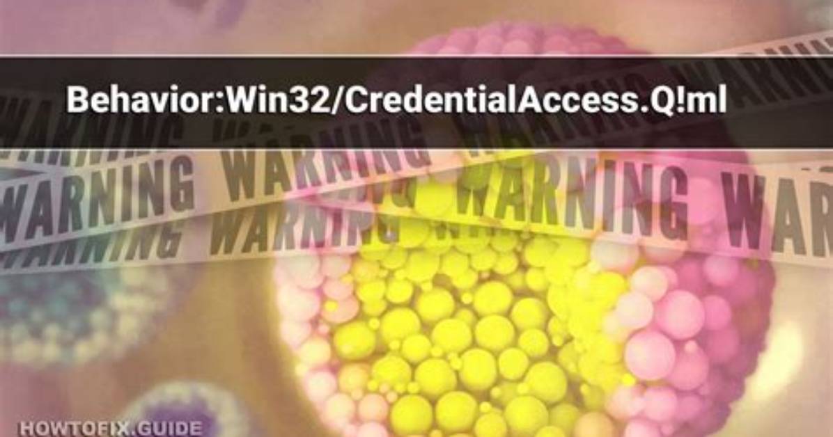 Behavior: Win32/Credentialaccess. Q! Ml — Virus Removal Guide