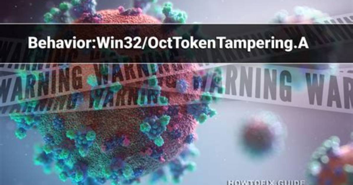 Behavior: Win32/Octtokentampering. a — Virus Removal Guide
