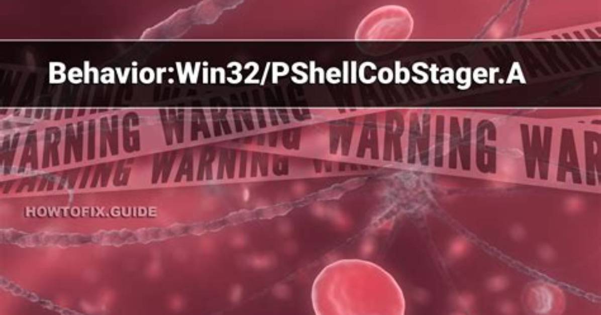Behavior: Win32/Pshellcobstager. a (Pshellcobstager Trojan) — Virus Removal Guide