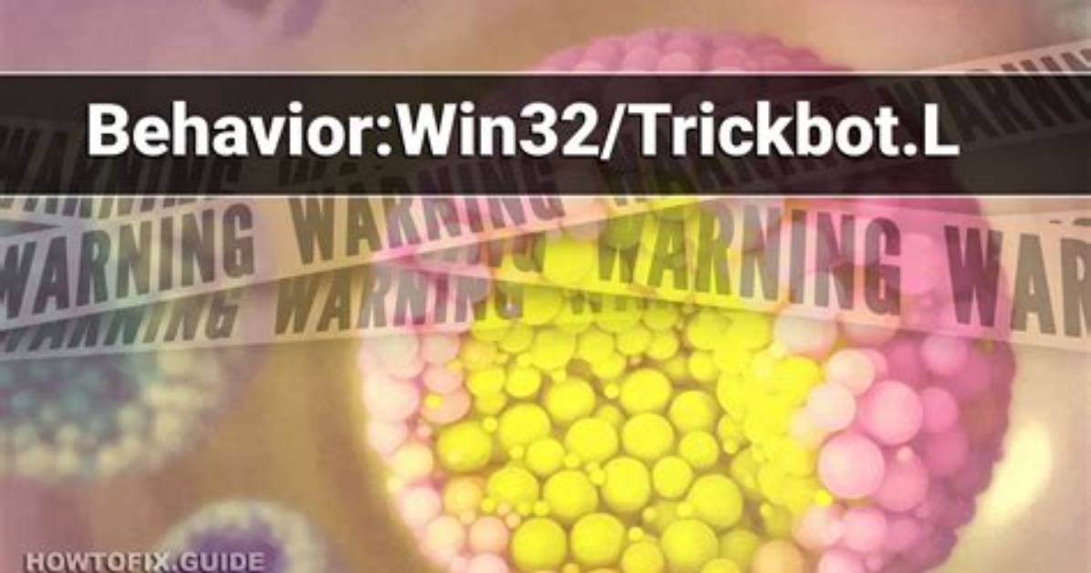 Behavior: Win32/Trickbot. L — Virus Removal Guide