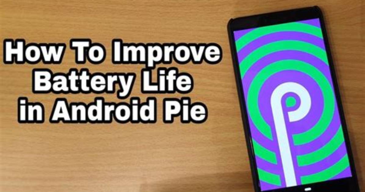 Best Answer: Does Android Pie Improve Battery Life?