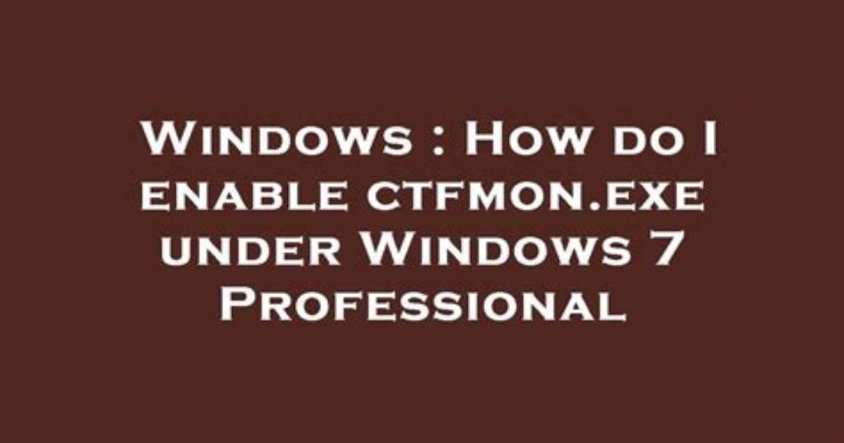 Best Answer: How Do I Enable Ctfmon Exe in Windows 10?