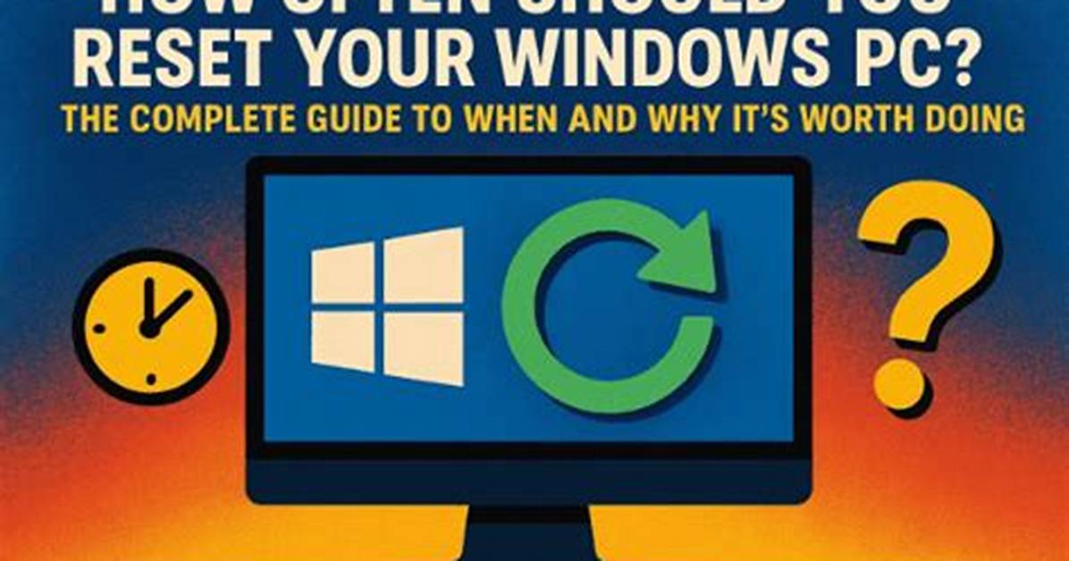 Best Answer: How Often Should You Reset Windows 10?