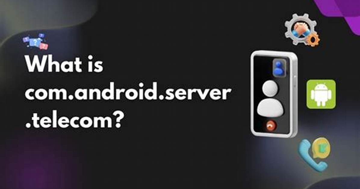Best Answer: What Is Android Server Telecom Used for?