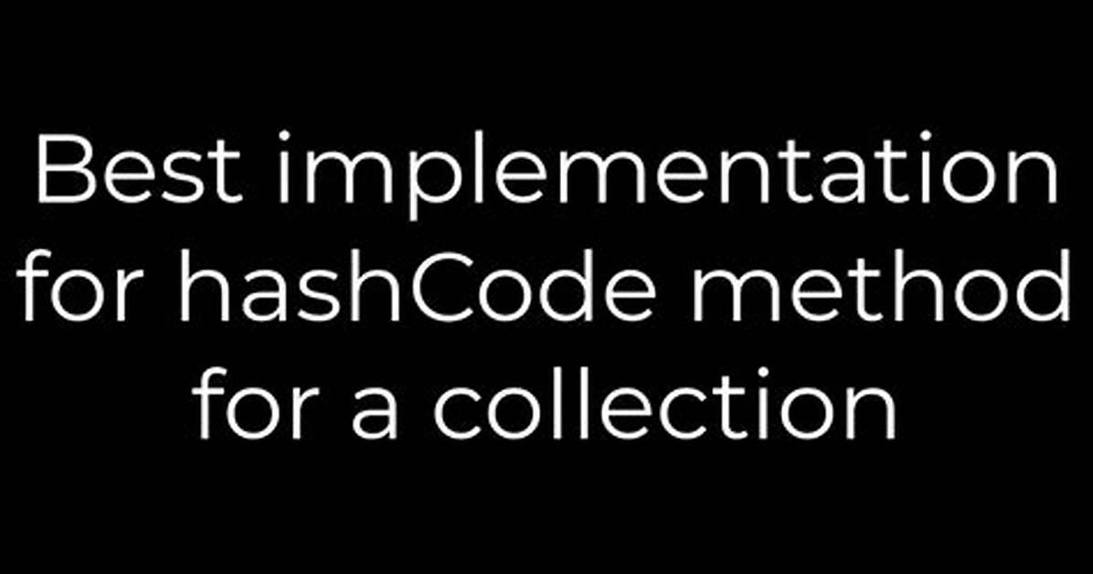 Best Implementation for hashCode Method for a Collection