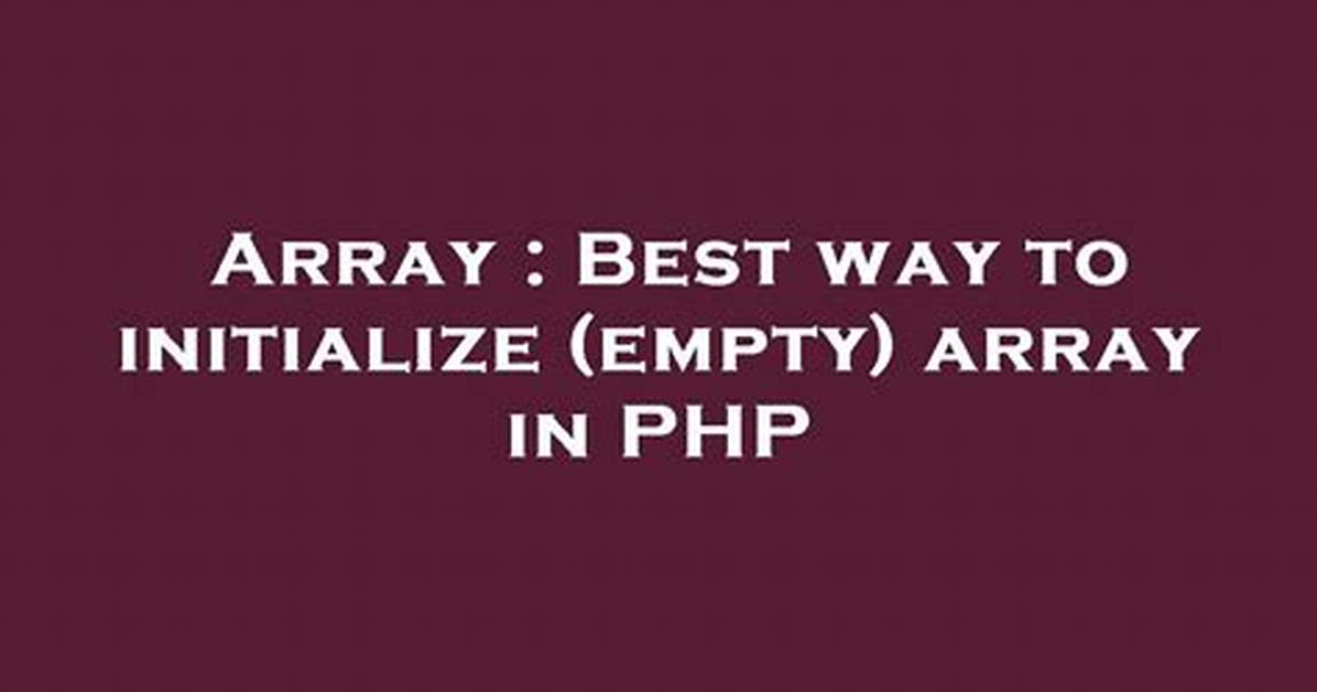 Best Way to Initialize (Empty) Array in Php