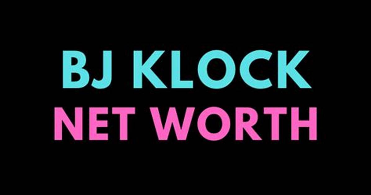Bj Klock Net Worth 2024