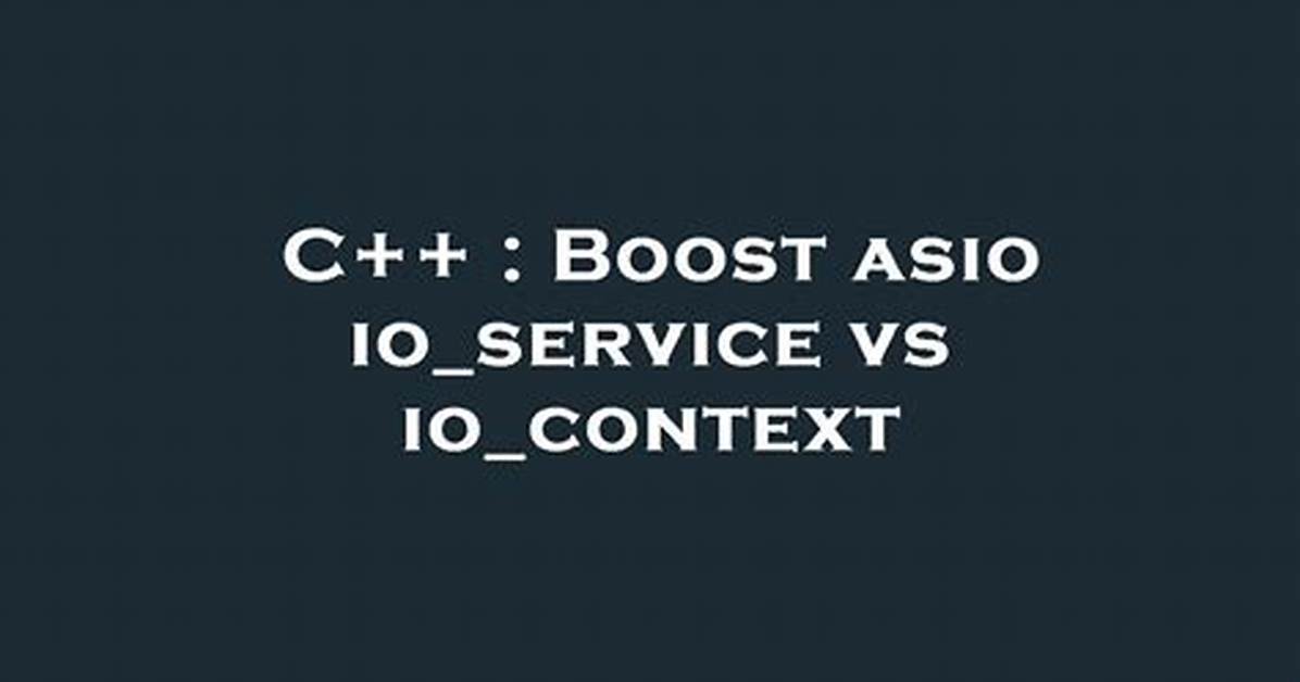 Boost Asio Io_Service vs Io_Context