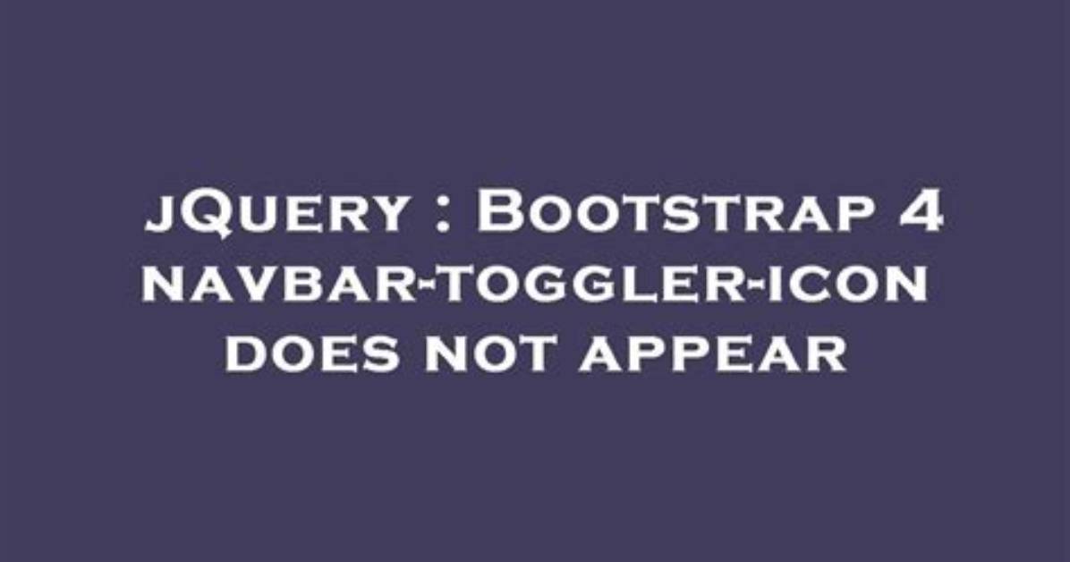 Bootstrap 4 Navbar-Toggler-Icon Does Not Appear