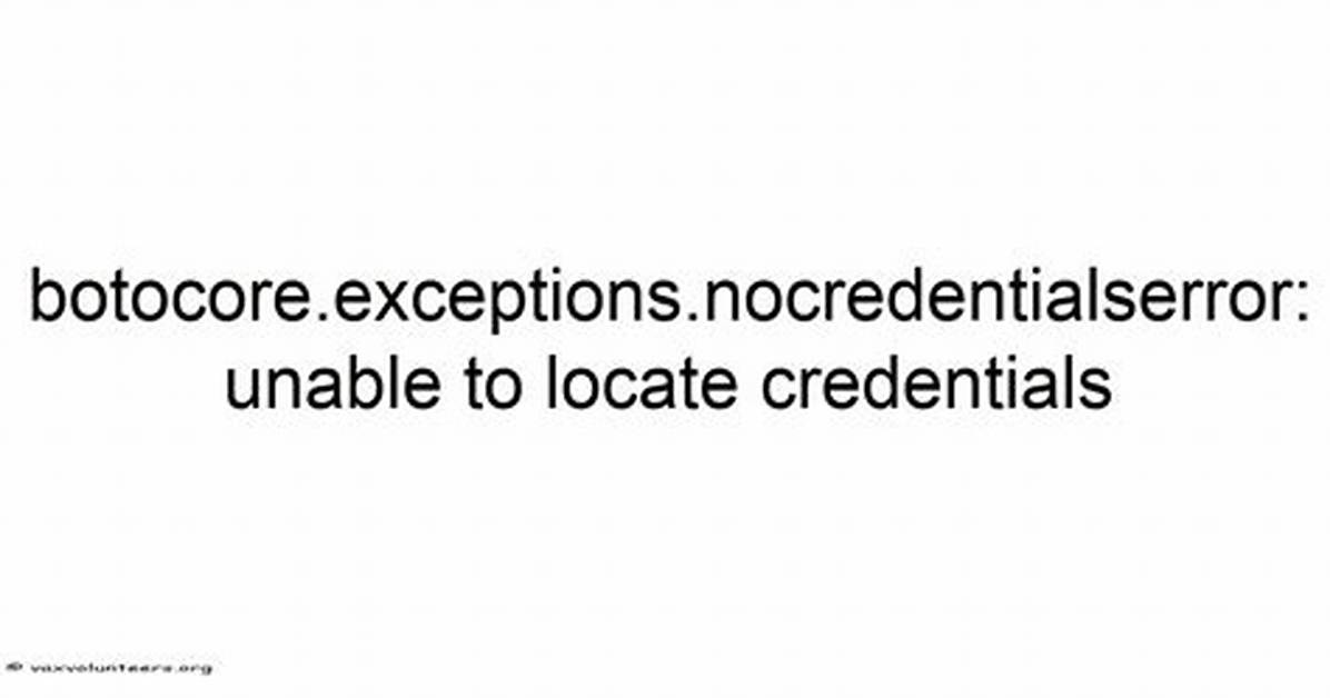 Boto3 Error: Botocore. Exceptions. Nocredentialserror: Unable to Locate Credentials