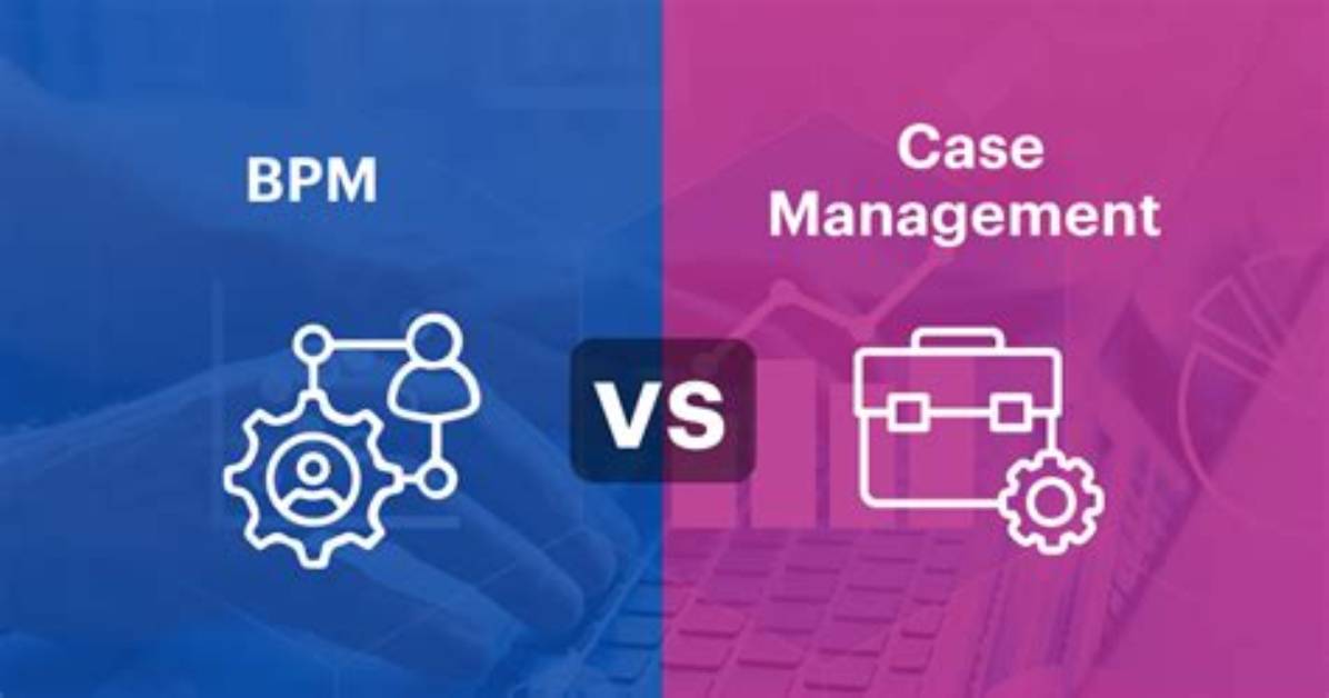 Bpm vs Workflow Management vs Case Management: What’s the Difference?