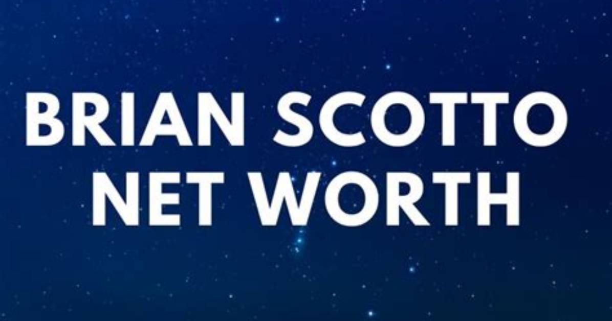 Brian Scotto Net Worth