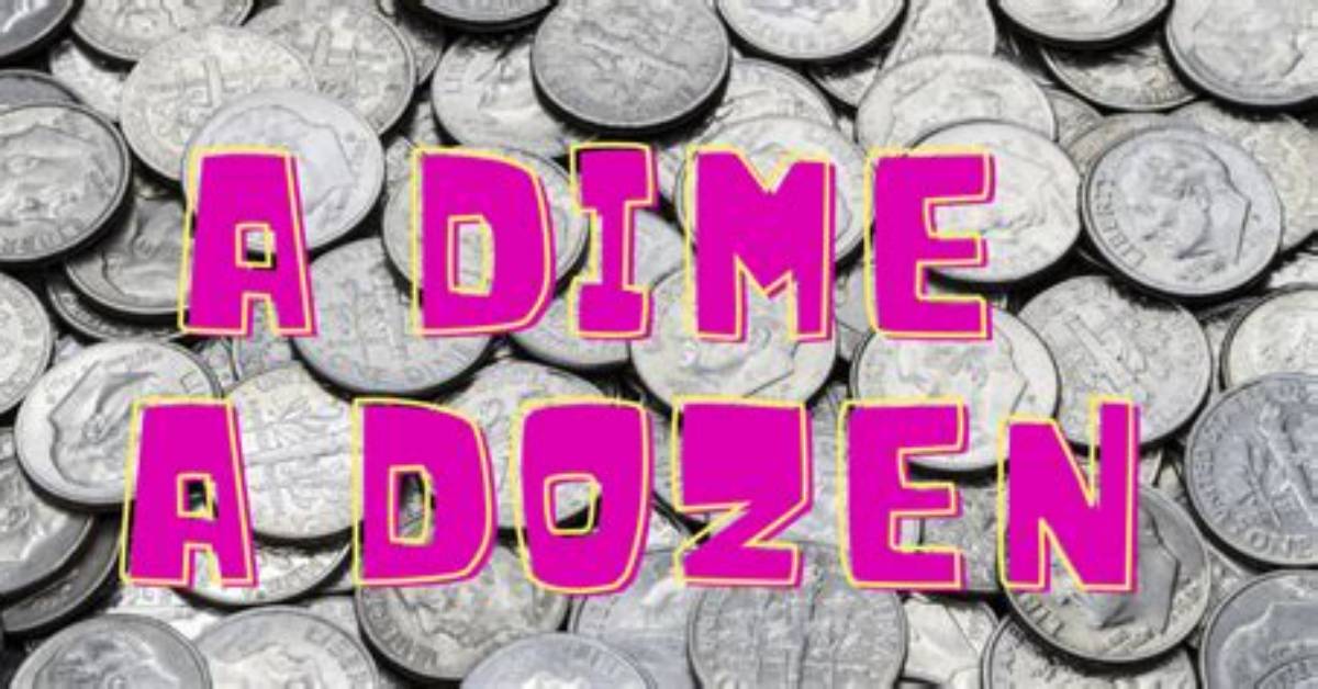 By Dime a Dozen?