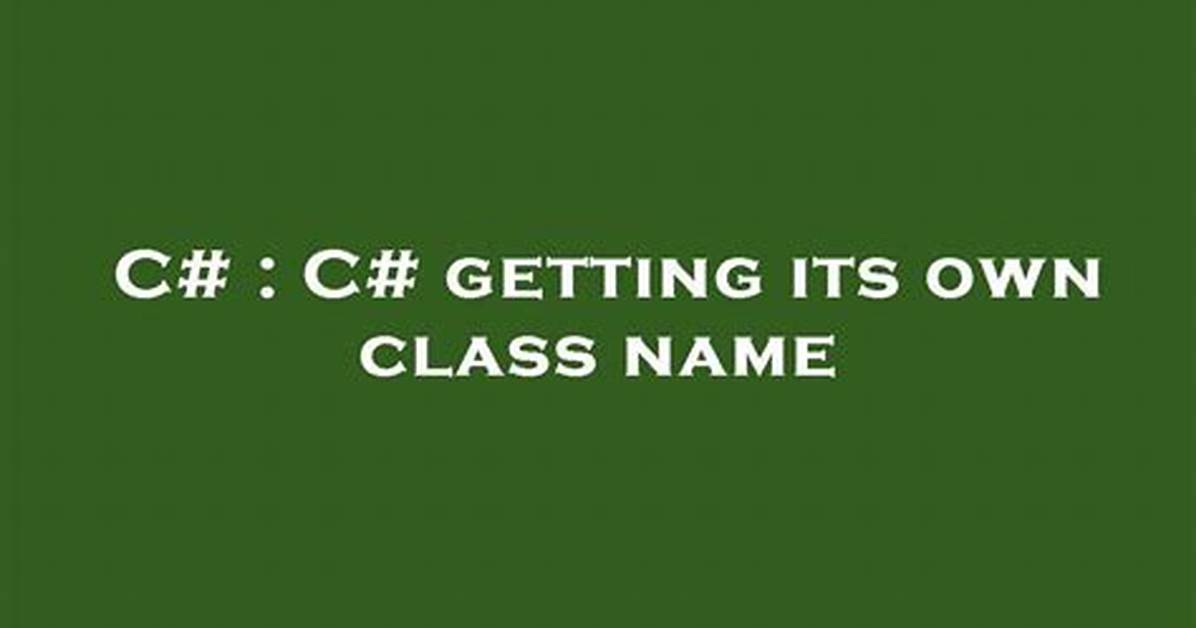 C# Getting Its Own Class Name