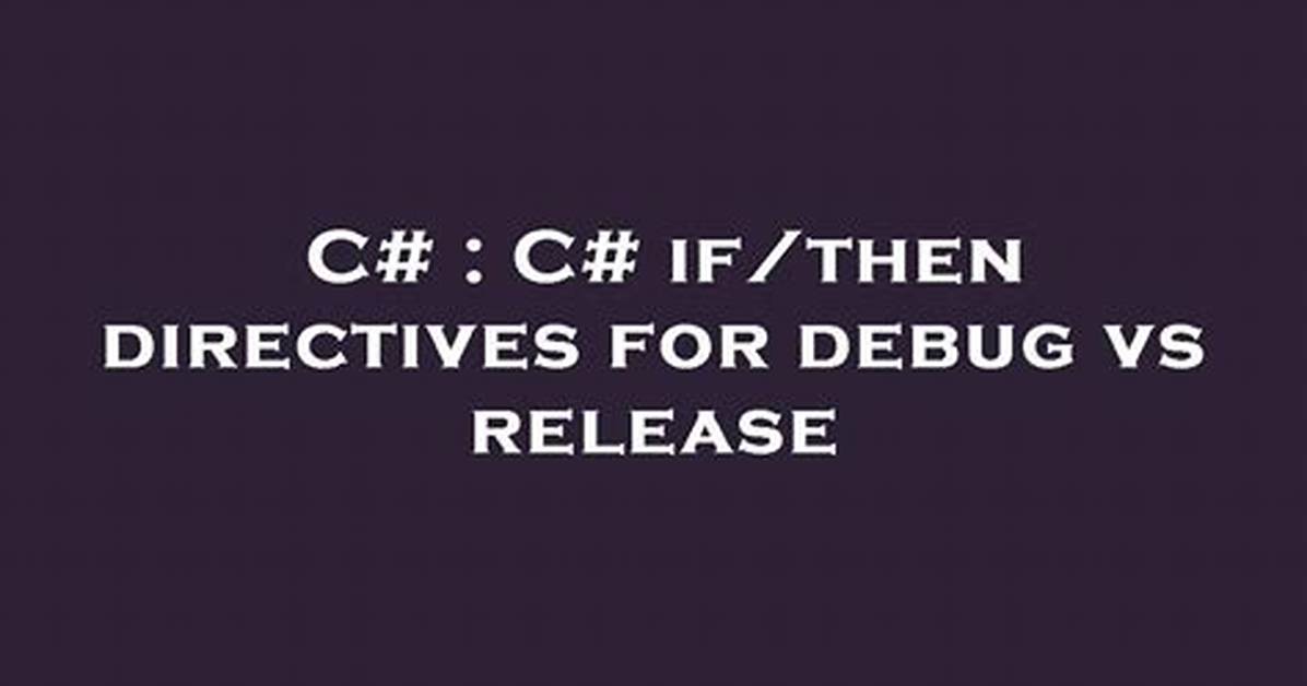 C# If/Then Directives for Debug vs Release